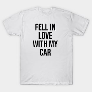 Fell in love with my car T-Shirt